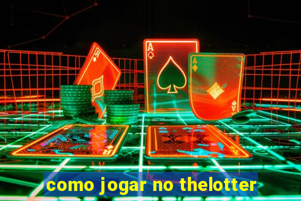 como jogar no thelotter